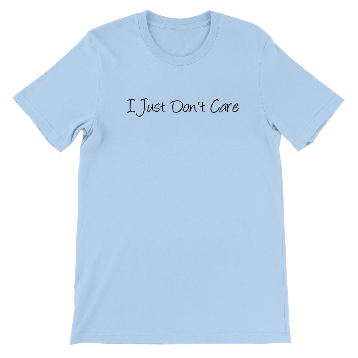 I Just Don't Care - Premium Unisex Crewneck T-shirt