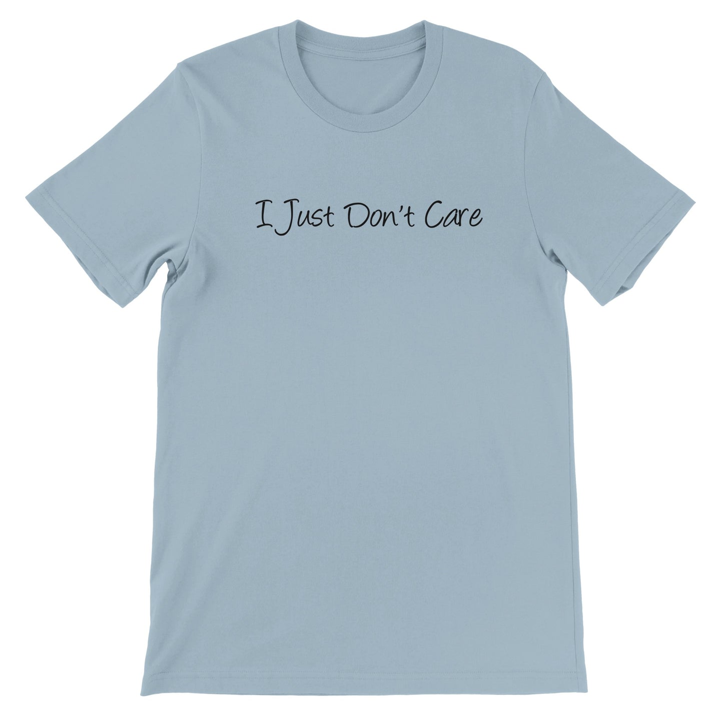I Just Don't Care - Premium Unisex Crewneck T-shirt