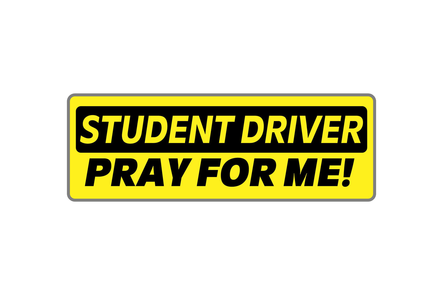 Yellow and black sign with text 'STUDENT DRIVER PRAY FOR ME!' on a white background