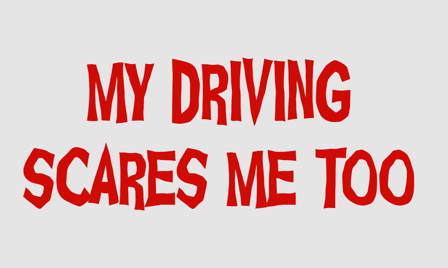 MY DRIVING SCARES ME TOO RED STICKER