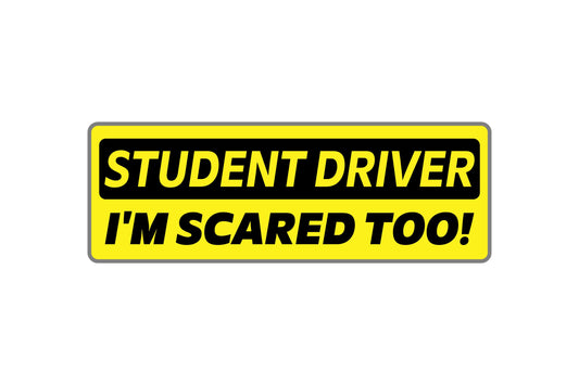 Yellow and black sign with text 'STUDENT DRIVER I'M SCARED TOO!' on a white background